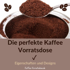 Die perfekte Kaffee Vorratsdose - Eigenschaften und Design