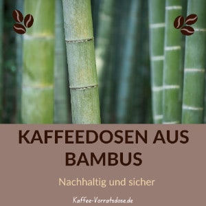 Kaffeedosen aus Bambus Nachhaltig und sicher