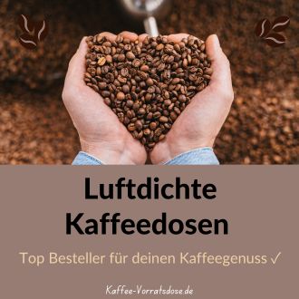 Luftdichte Kaffeedosen - Top Bestseller für deinen Kaffeegenuss